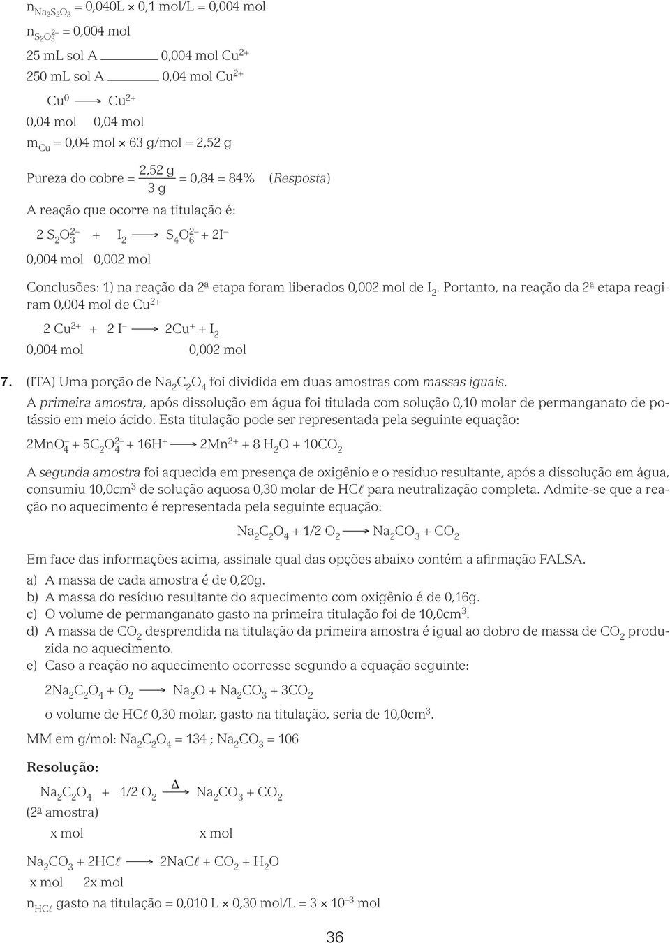 Portanto, na reação da 2 a etapa reagiram 0,004 de Cu 2 2 Cu 2 2 I 2Cu I 2 0,004 0,002 7. (ITA) Uma porção de Na 2 4 foi dividida em duas amostras com massas iguais.