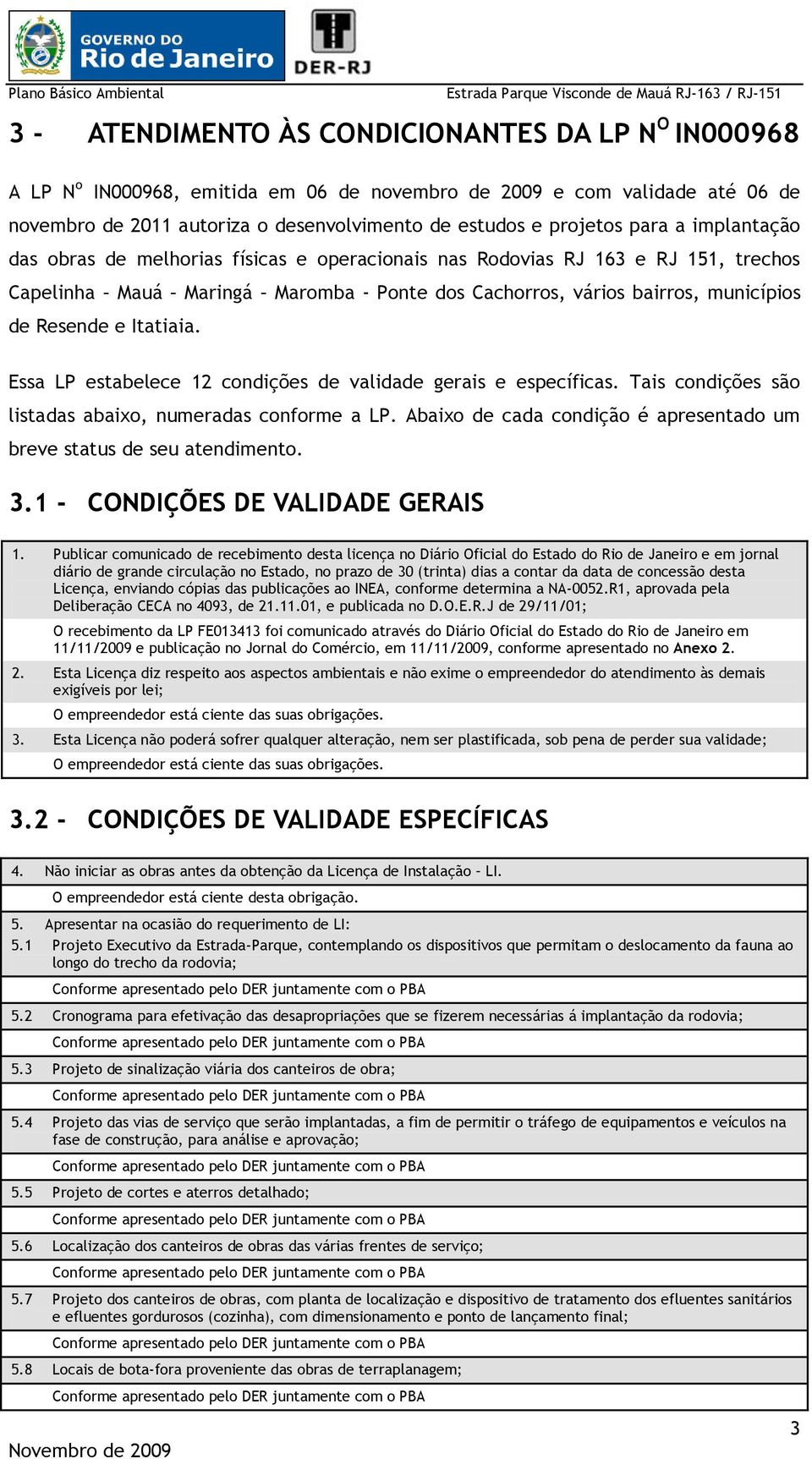 Essa LP estabelece 12 condições de validade gerais e específicas. Tais condições são listadas abaixo, numeradas conforme a LP. Abaixo de cada condição é apresentado um breve status de seu atendimento.