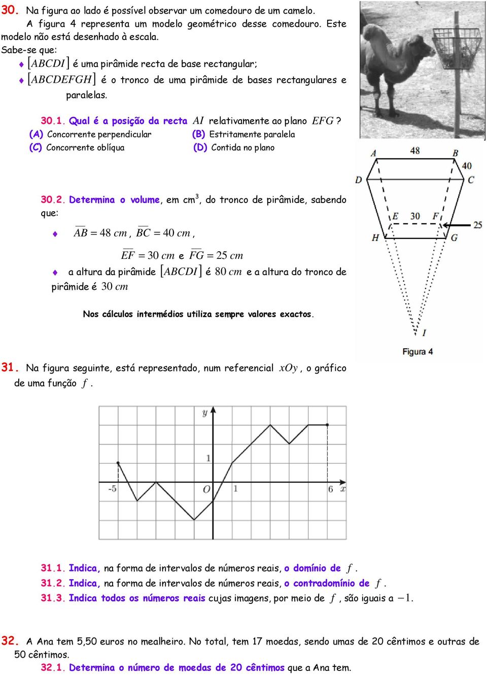 Qual é a posição da recta AI relativamente ao plano EFG? (A) Concorrente perpendicular (C) Concorrente oblíqua (B) Estritamente paralela (D) Contida no plano 30.