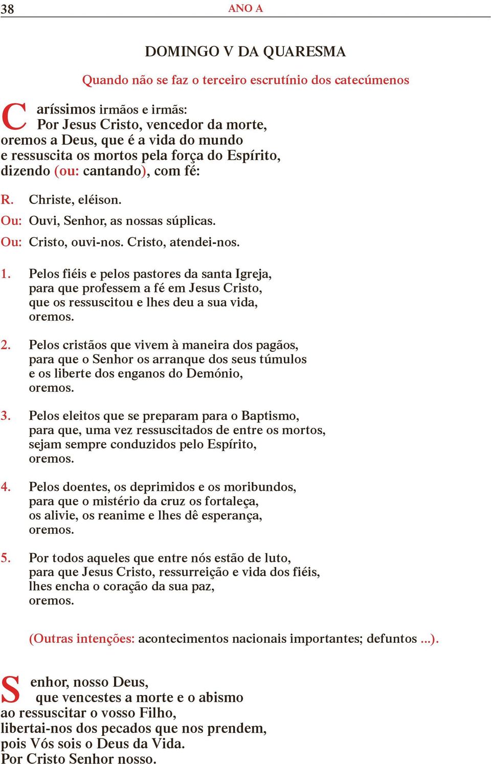 Pelos fiéis e pelos pastores da santa greja, para que professem a fé em Jesus Cristo, que os ressuscitou e lhes deu a sua vida, 2.