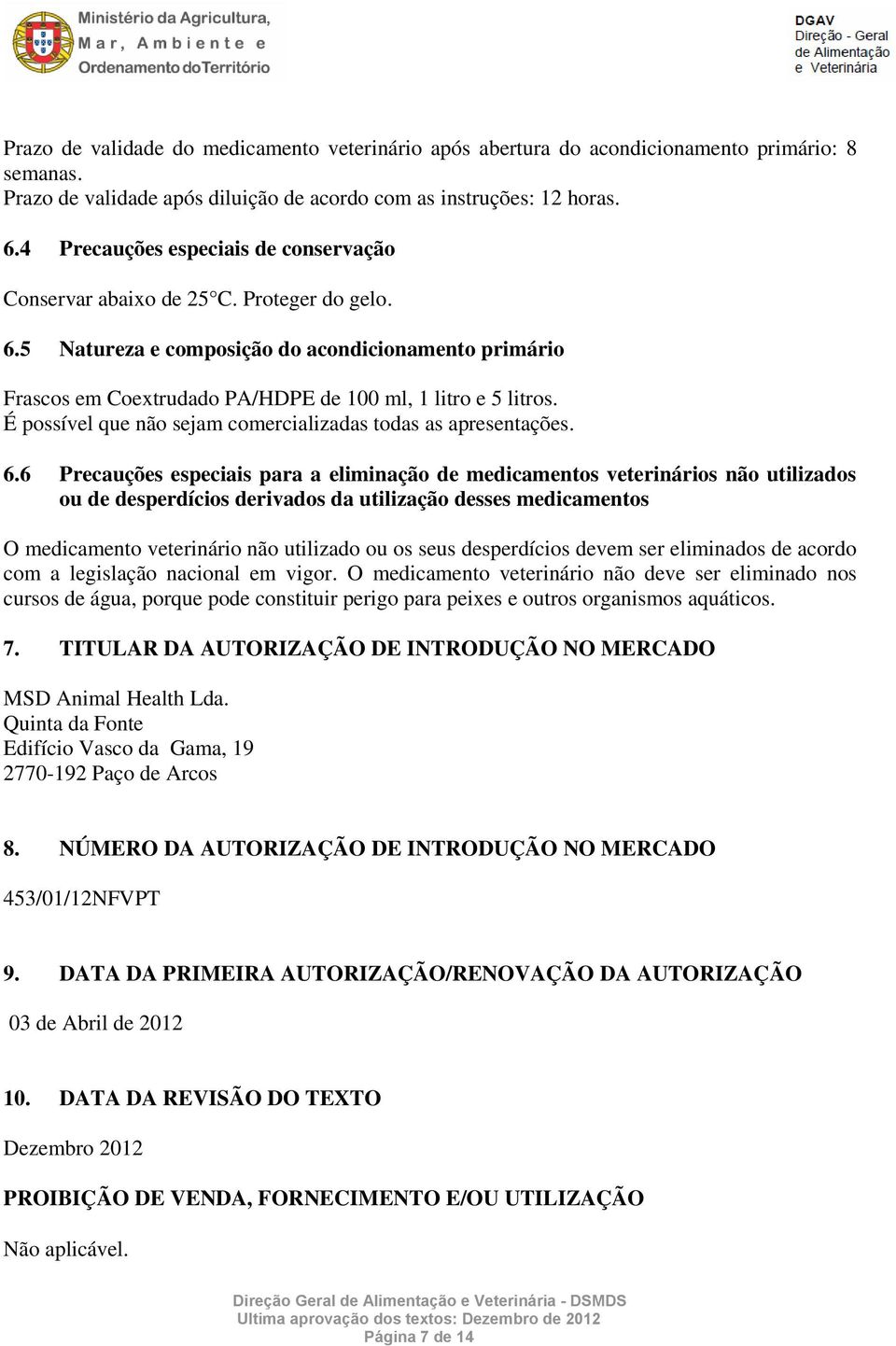 É possível que não sejam comercializadas todas as apresentações. 6.