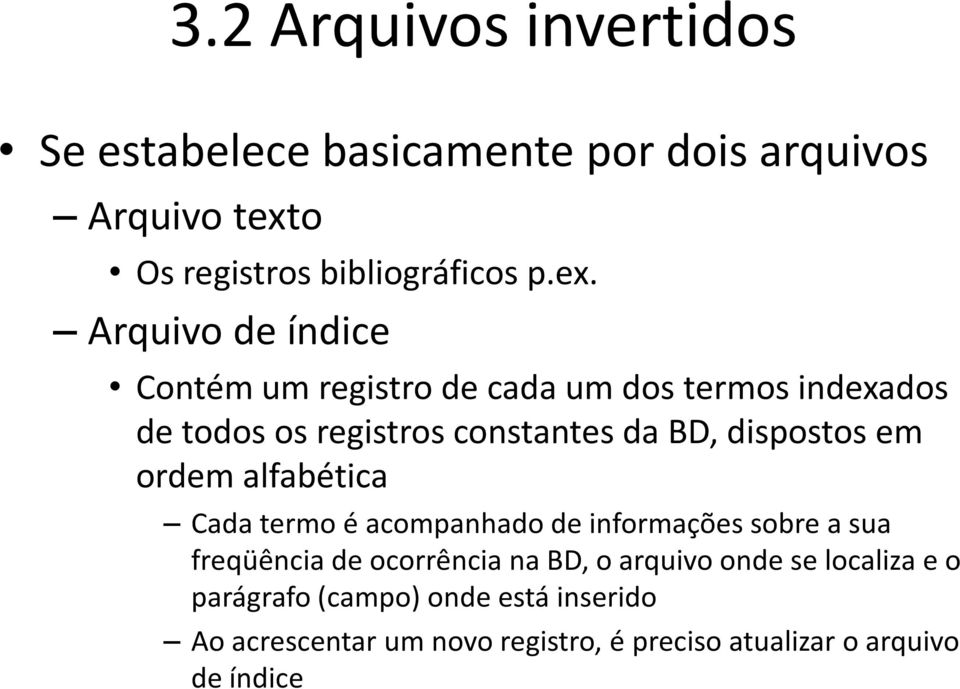 Arquivo de índice Contém um registro de cada um dos termos indexados de todos os registros constantes da BD, dispostos