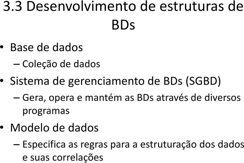 mantém as BDsatravés de diversos programas Modelo de dados