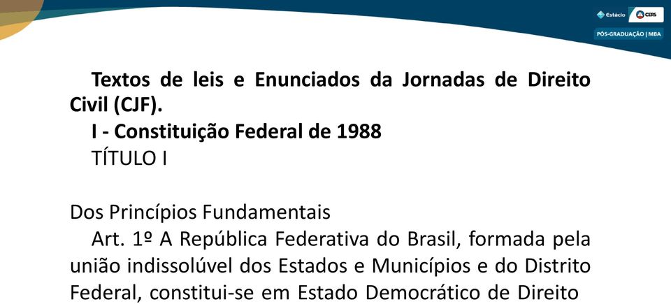 1º A República Federativa do Brasil, formada pela união indissolúvel dos Estados e Municípios e do Distrito Federal,