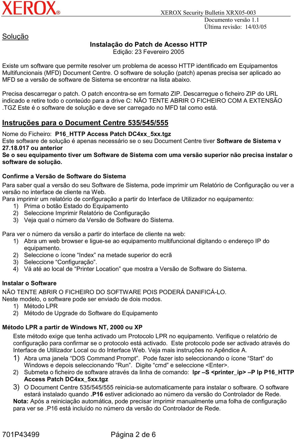 O patch encontra-se em formato ZIP. Descarregue o ficheiro ZIP do URL indicado e retire todo o conteúdo para a drive C: NÃO TENTE ABRIR O FICHEIRO COM A EXTENSÃO.