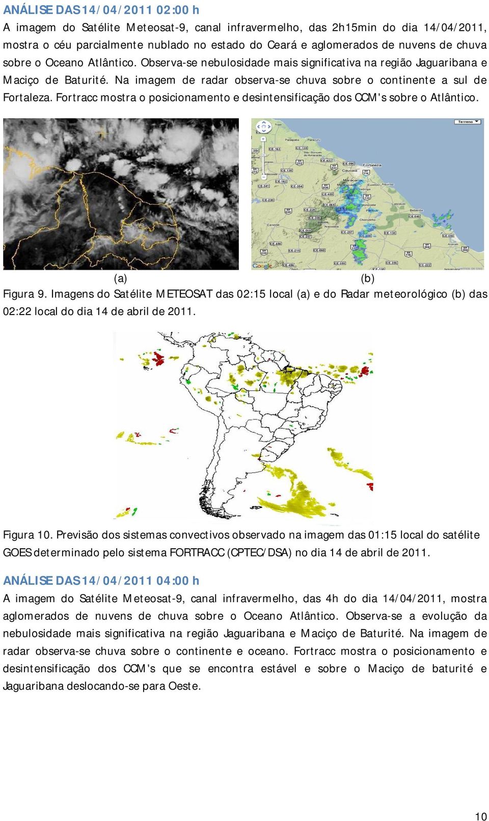 Fortracc mostra o posicionamento e desintensificação dos CCM's sobre o Atlântico. (a) Figura 9.