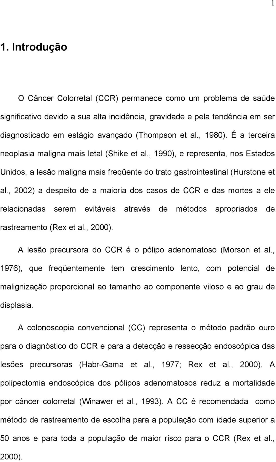 , 2002) a despeito de a maioria dos casos de CCR e das mortes a ele relacionadas serem evitáveis através de métodos apropriados de rastreamento (Rex et al., 2000).