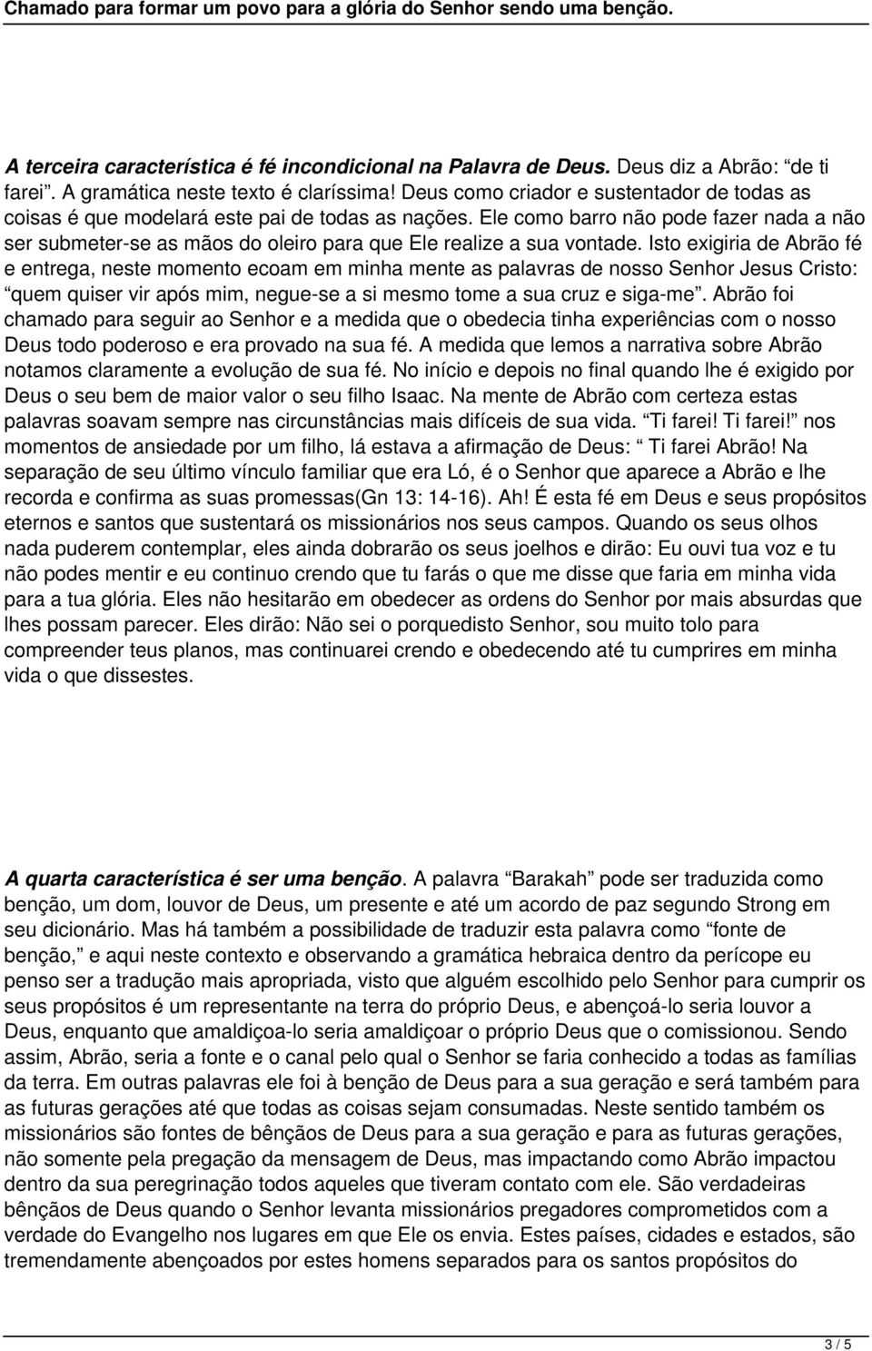 Ele como barro não pode fazer nada a não ser submeter-se as mãos do oleiro para que Ele realize a sua vontade.