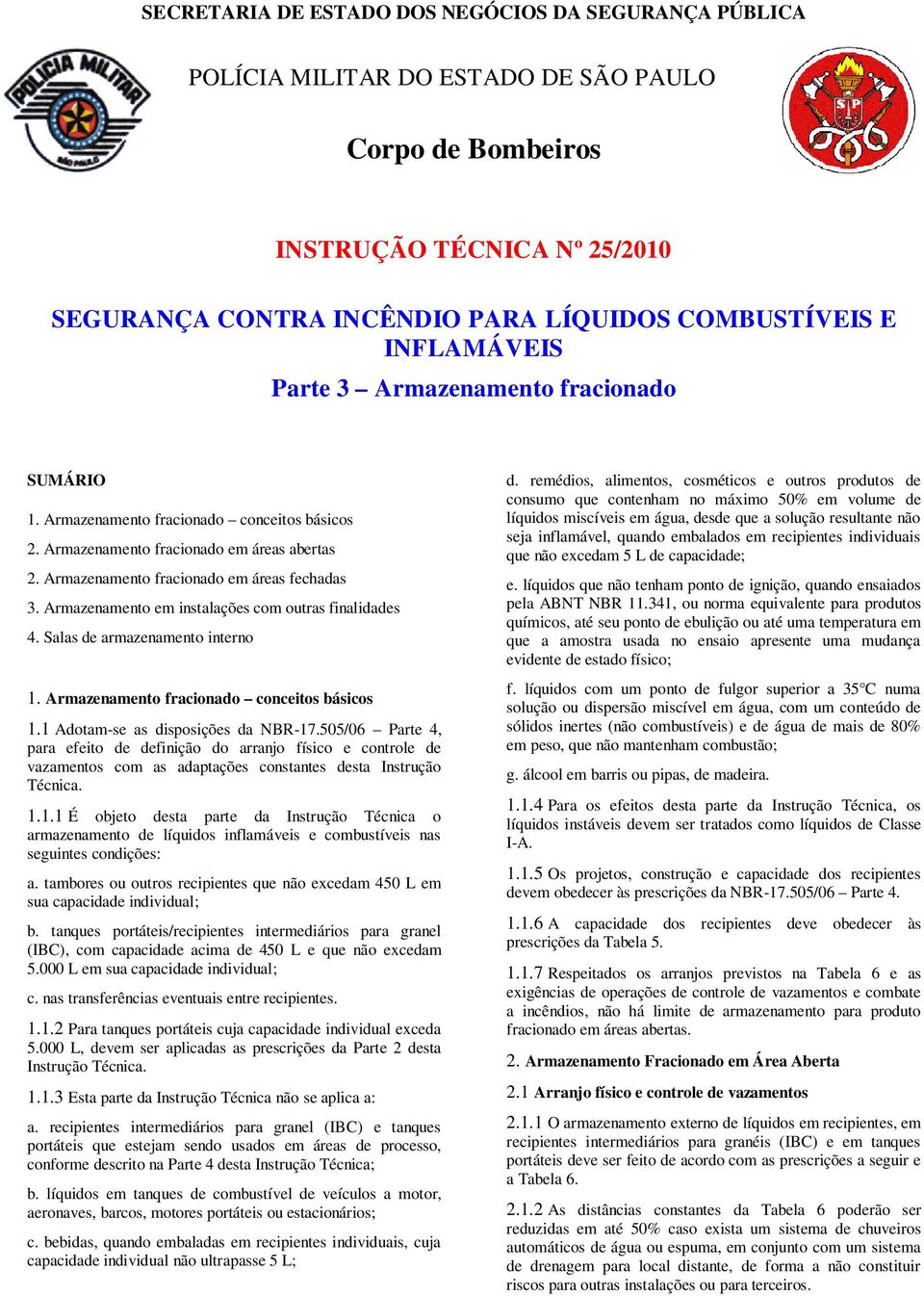 Armazenamento em instalações com outras finalidades 4. Salas de armazenamento interno 1. Armazenamento fracionado conceitos básicos 1.1 Adotam-se as disposições da NBR-17.