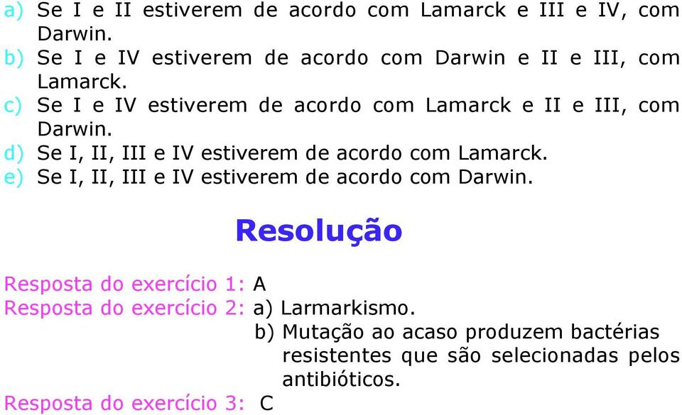 c) Se I e IV estiverem de acordo com Lamarck e II e III, com Darwin. d) Se I, II, III e IV estiverem de acordo com Lamarck.