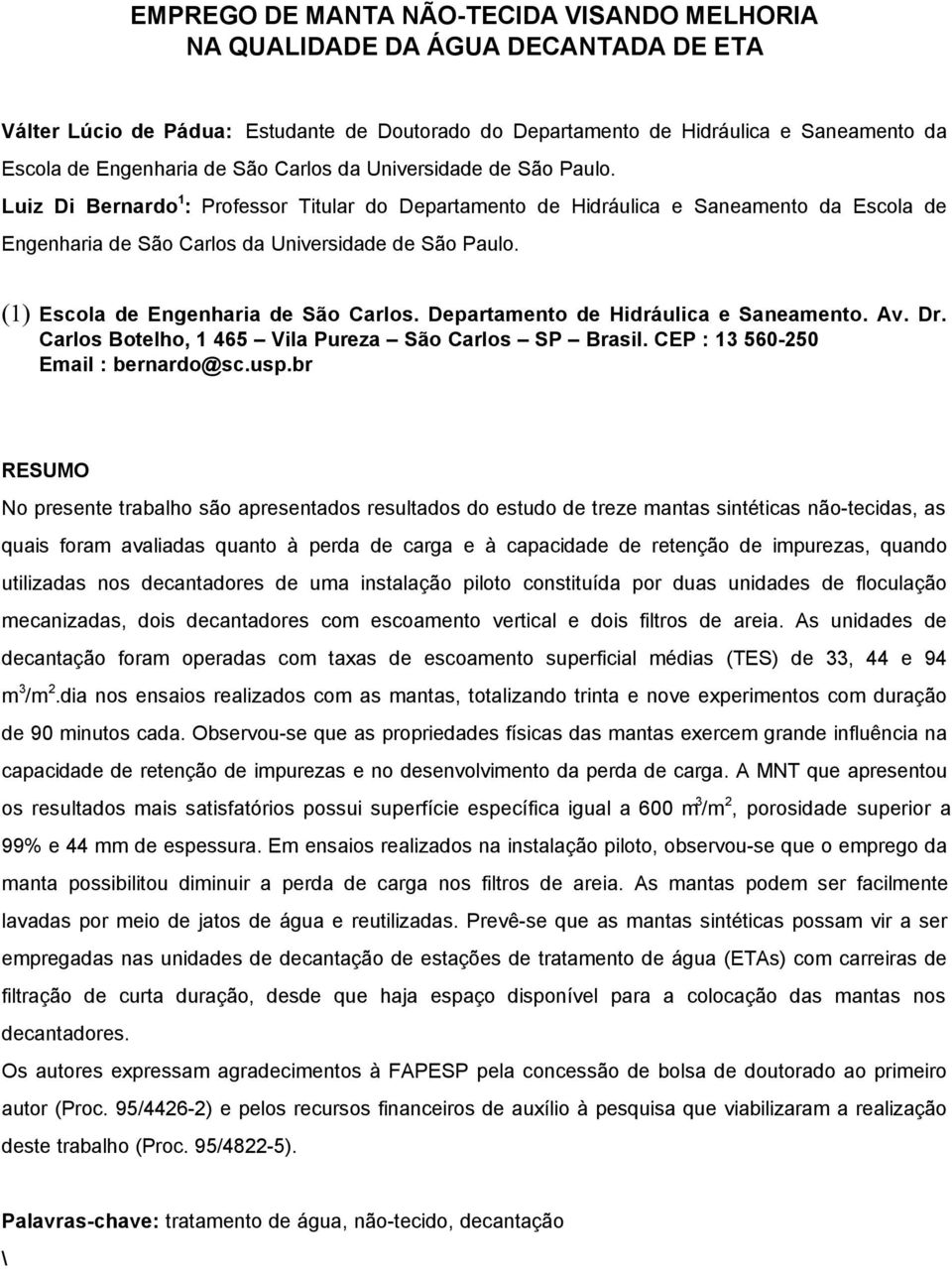 (1) Escola de Engenharia de São Carlos. Departamento de Hidráulica e Saneamento. Av. Dr. Carlos Botelho, 1 465 Vila Pureza São Carlos SP Brasil. CEP : 13 56-25 Email : bernardo@sc.usp.