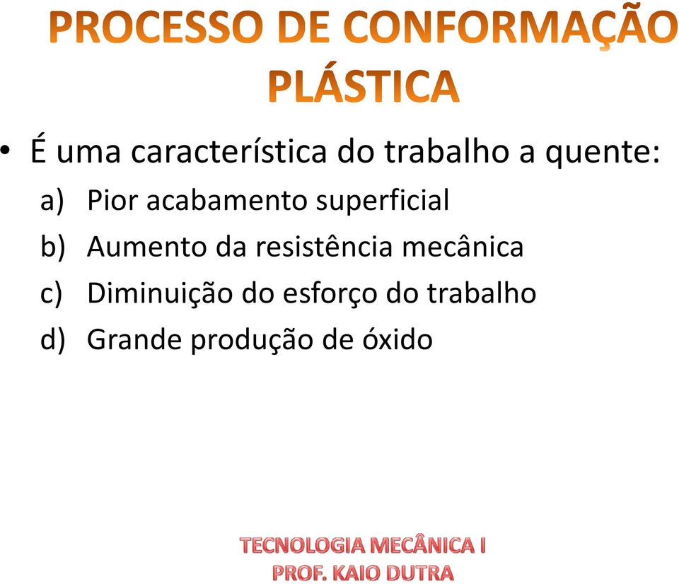 da resistência mecânica c) Diminuição do