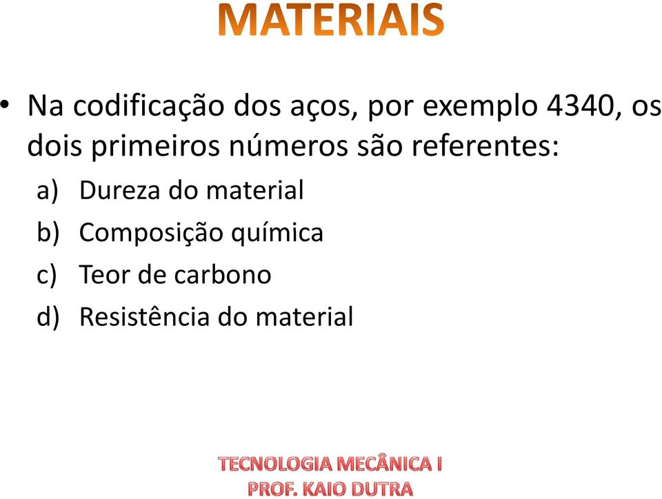 Dureza do material b) Composição química