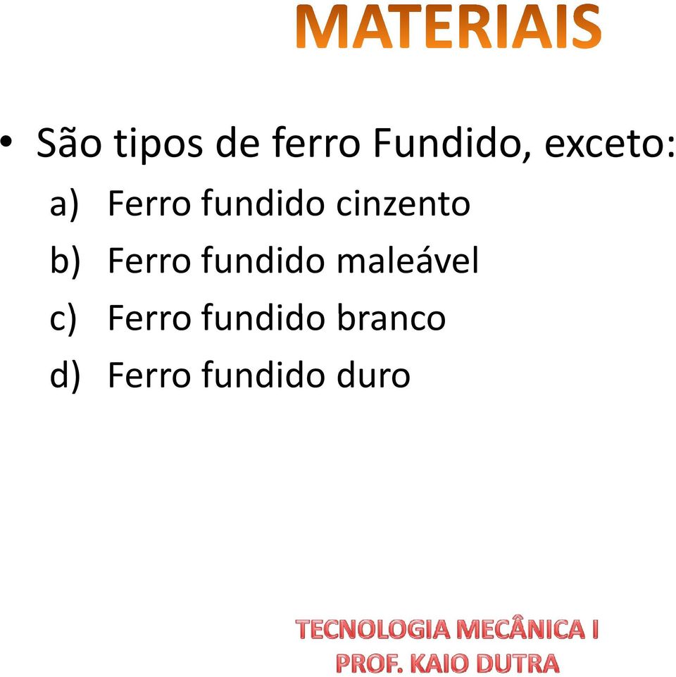 b) Ferro fundido maleável c)