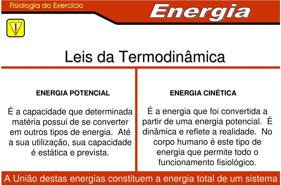 É a energia que foi convertida a partir de uma energia potencial. É dinâmica e reflete a realidade.