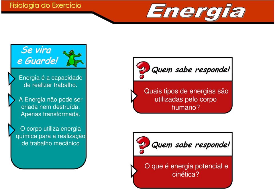 O corpo utiliza energia química para a realização de trabalho mecânico Quem sabe