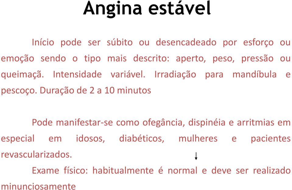 duraçãode2a10minutos Pode manifestar-se como ofegância, dispinéia e arritmias em especial em idosos,