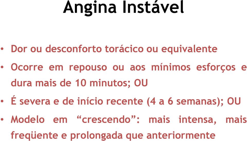 É severa e de início recente (4 a 6 semanas); OU Modelo em