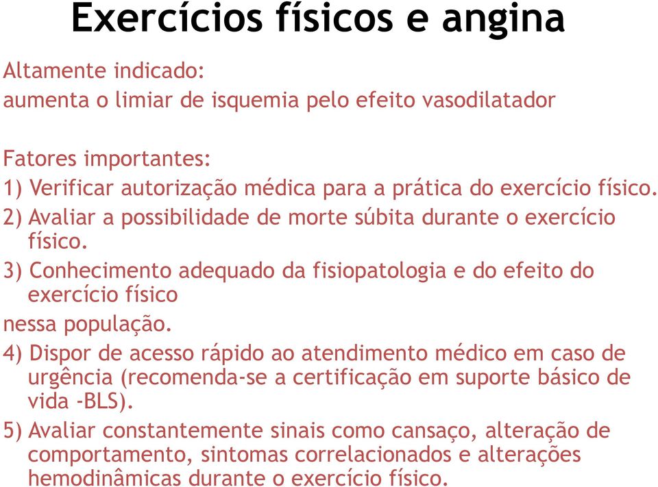 3) Conhecimento adequado da fisiopatologia e do efeito do exercício físico nessa população.