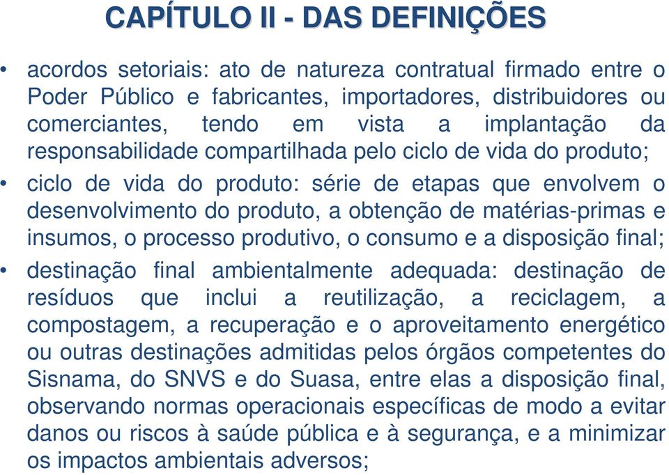 produtivo, o consumo e a disposição final; destinação final ambientalmente adequada: destinação de resíduos que inclui a reutilização, a reciclagem, a compostagem, a recuperação e o aproveitamento