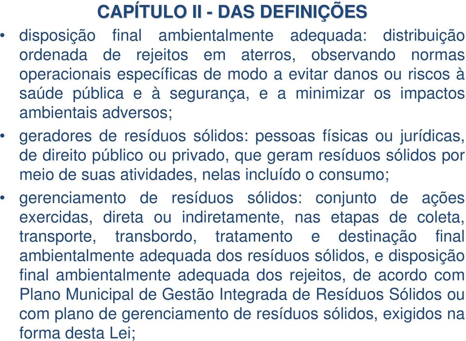 meio de suas atividades, nelas incluído o consumo; gerenciamento de resíduos sólidos: conjunto de ações exercidas, direta ou indiretamente, nas etapas de coleta, transporte, transbordo, tratamento e