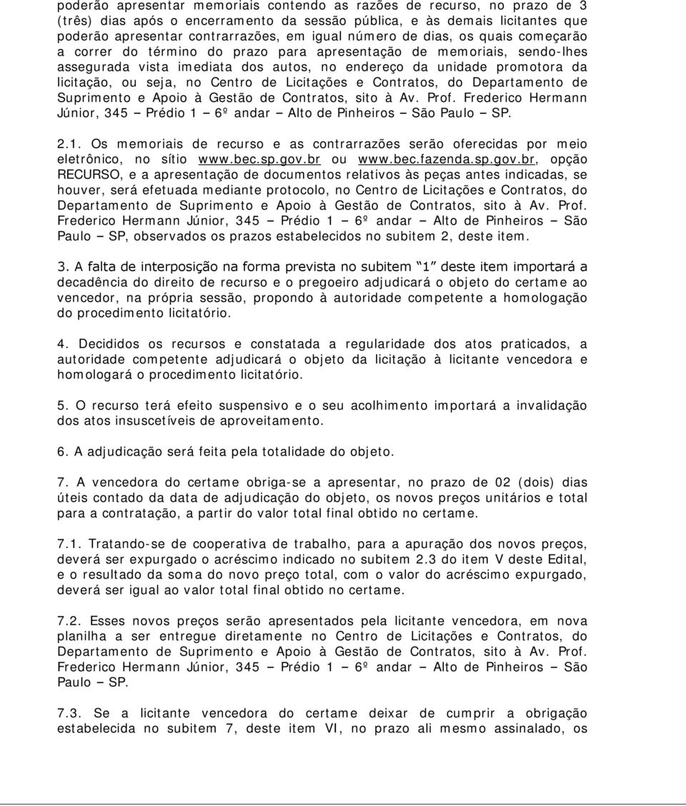 no Centro de Licitações e Contratos, do Departamento de Suprimento e Apoio à Gestão de Contratos, sito à Av. Prof. Frederico Hermann Júnior, 345 Prédio 1 