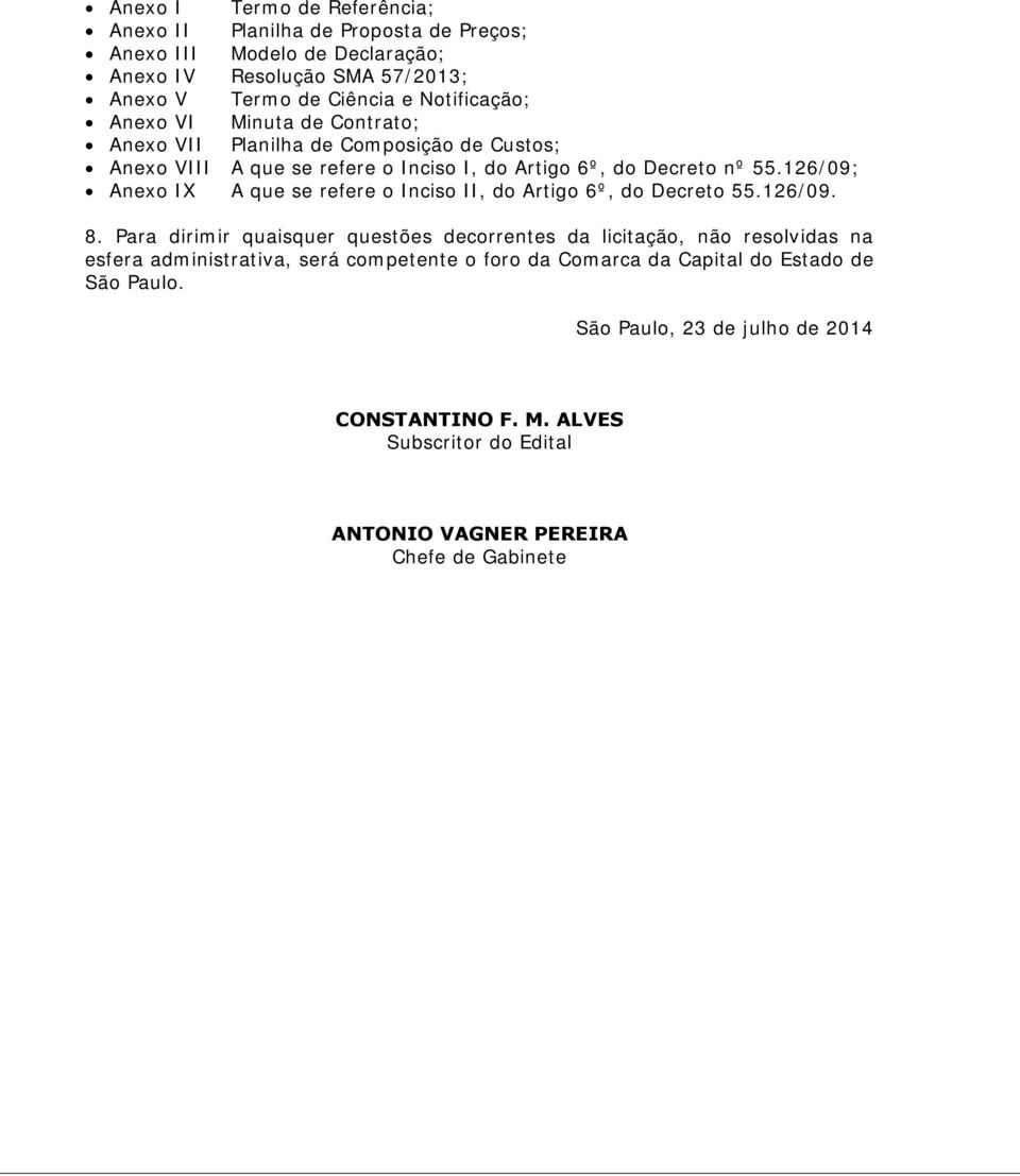 126/09; Anexo IX A que se refere o Inciso II, do Artigo 6º, do Decreto 55.126/09. 8.