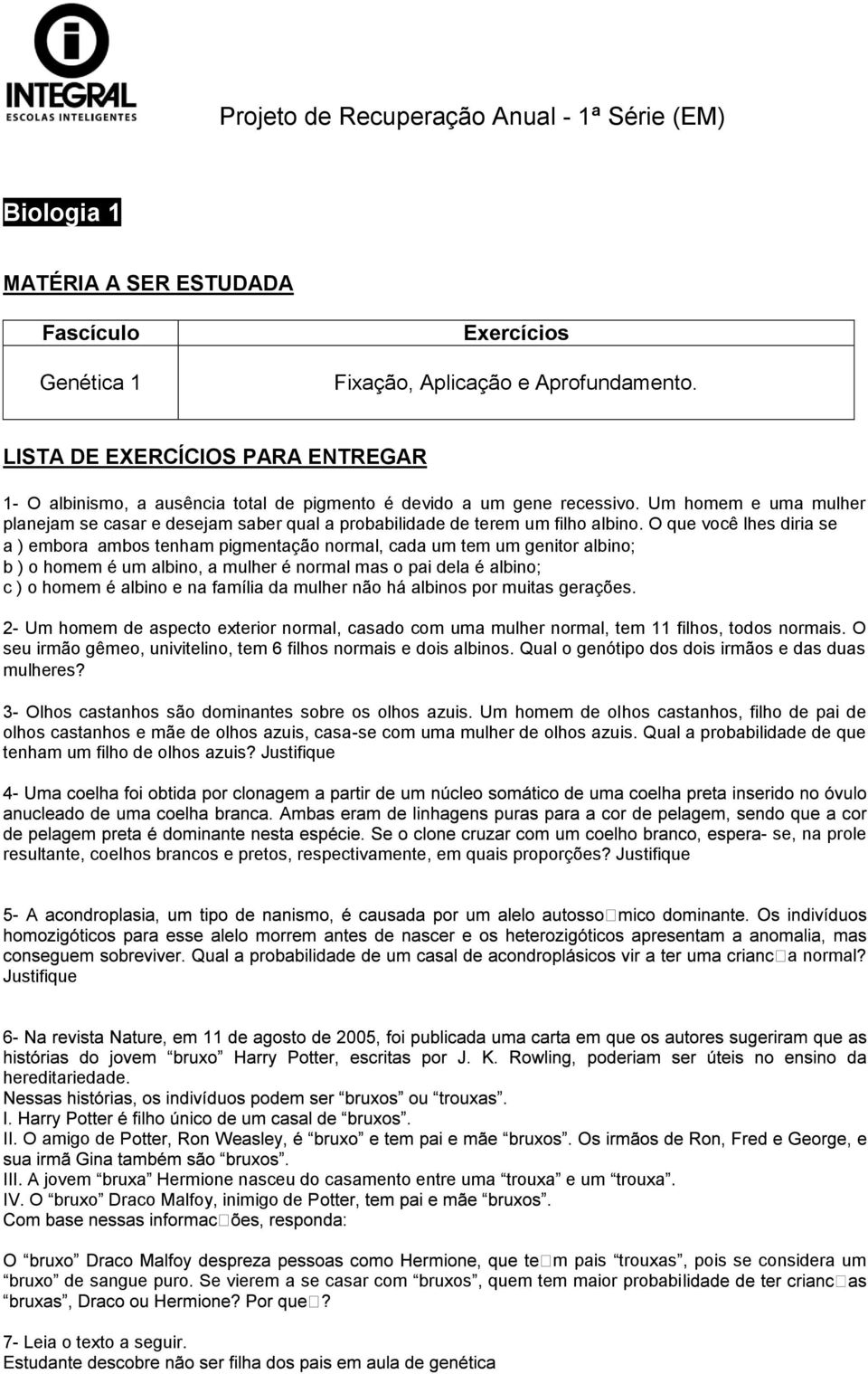 Um homem e uma mulher planejam se casar e desejam saber qual a probabilidade de terem um filho albino.