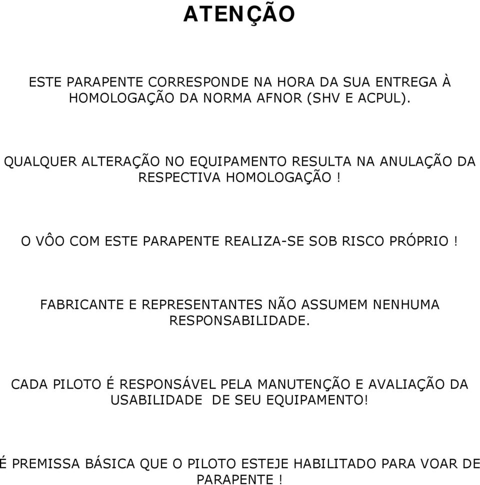 O VÔO COM ESTE PARAPENTE REALIZA-SE SOB RISCO PRÓPRIO!