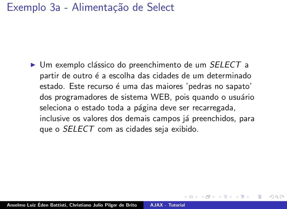 Este recurso é uma das maiores pedras no sapato dos programadores de sistema WEB, pois quando o usuário