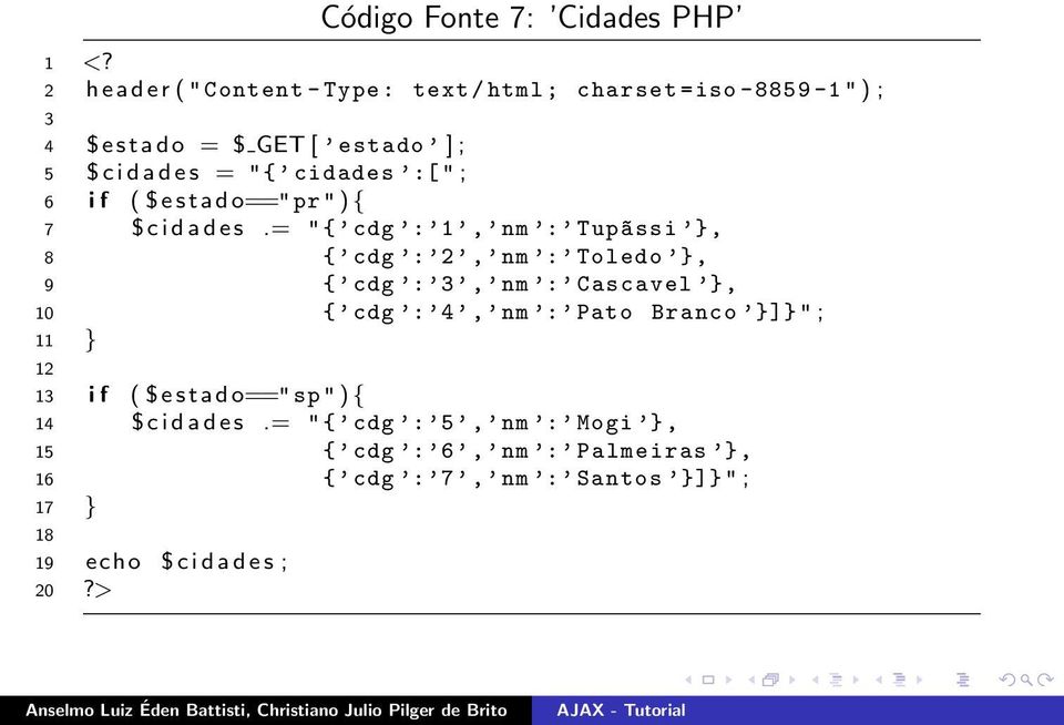 cidades :[" ; 6 i f ( $ e s t a d o=="pr " ) { 7 $ c i d a d e s.