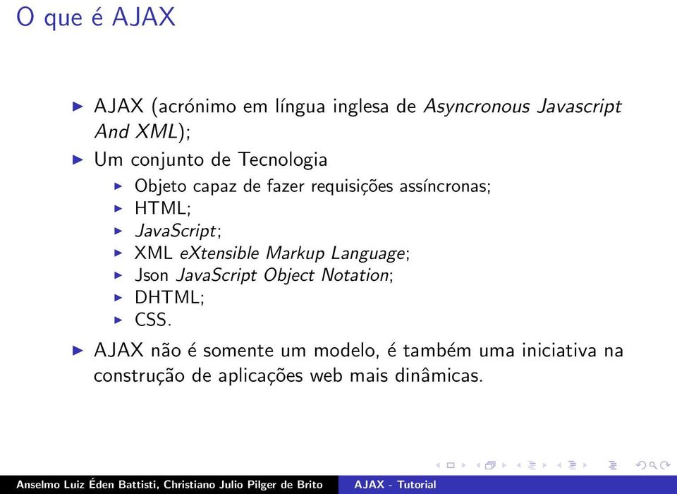 XML extensible Markup Language; Json JavaScript Object Notation; DHTML; CSS.