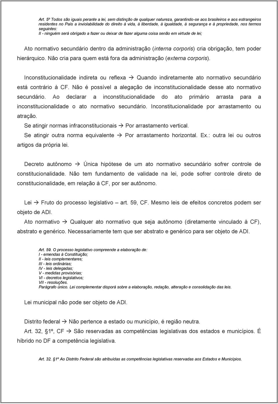 administração (interna corporis) cria obrigação, tem poder hierárquico. Não cria para quem está fora da administração (externa corporis).