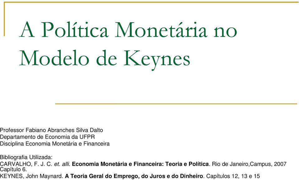C. et. alli. Economia Monetária e Financeira: Teoria e Política.