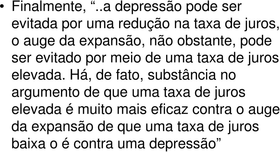 não obstante, pode ser evitado por meio de uma taxa de juros elevada.