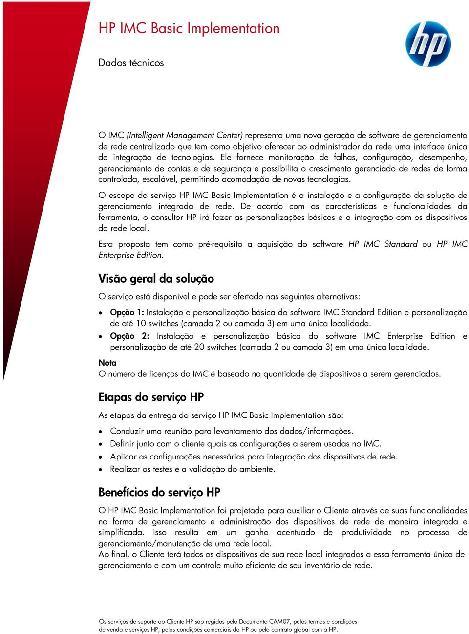 Ele fornece monitoração de falhas, configuração, desempenho, gerenciamento de contas e de segurança e possibilita o crescimento gerenciado de redes de forma controlada, escalável, permitindo