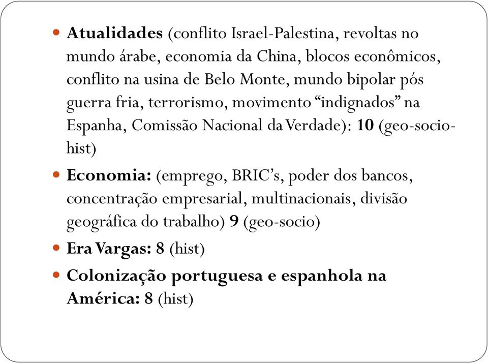 Verdade): 10 (geo-sociohist) Economia: (emprego, BRIC s, poder dos bancos, concentração empresarial, multinacionais,