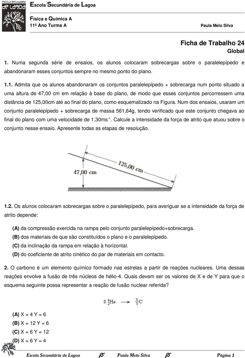 1. Admita que os alunos abandonaram os conjuntos paralelepípedo + sobrecarga num ponto situado a uma altura de 47,00 cm em relação à base do plano, de modo que esses conjuntos percorressem uma