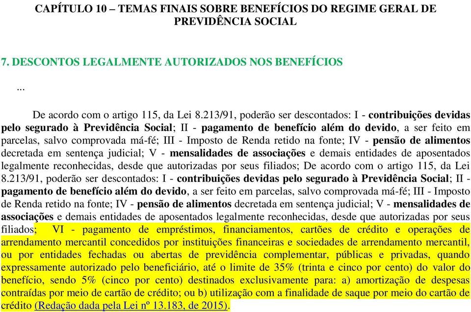 Imposto de Renda retido na fonte; IV - pensão de alimentos decretada em sentença judicial; V - mensalidades de associações e demais entidades de aposentados legalmente reconhecidas, desde que