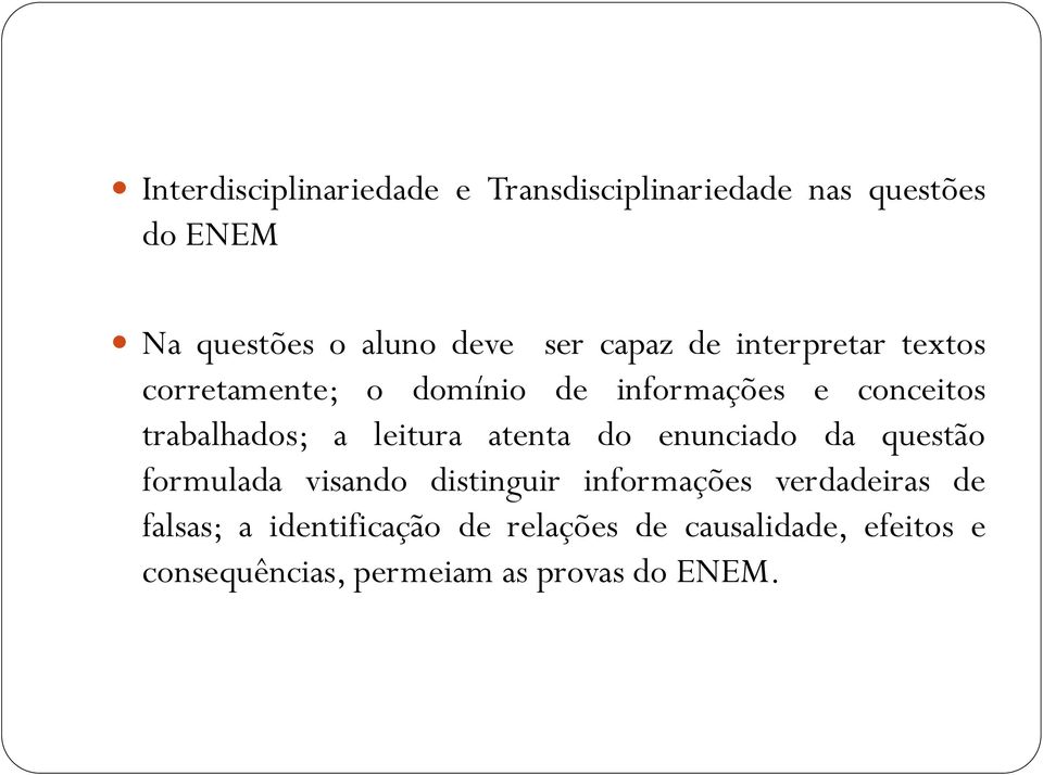 leitura atenta do enunciado da questão formulada visando distinguir informações verdadeiras de