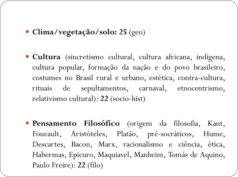 relativismo cultural): 22 (socio-hist) Pensamento Filosófico (origem da filosofia, Kant, Foucault, Aristóteles, Platão,