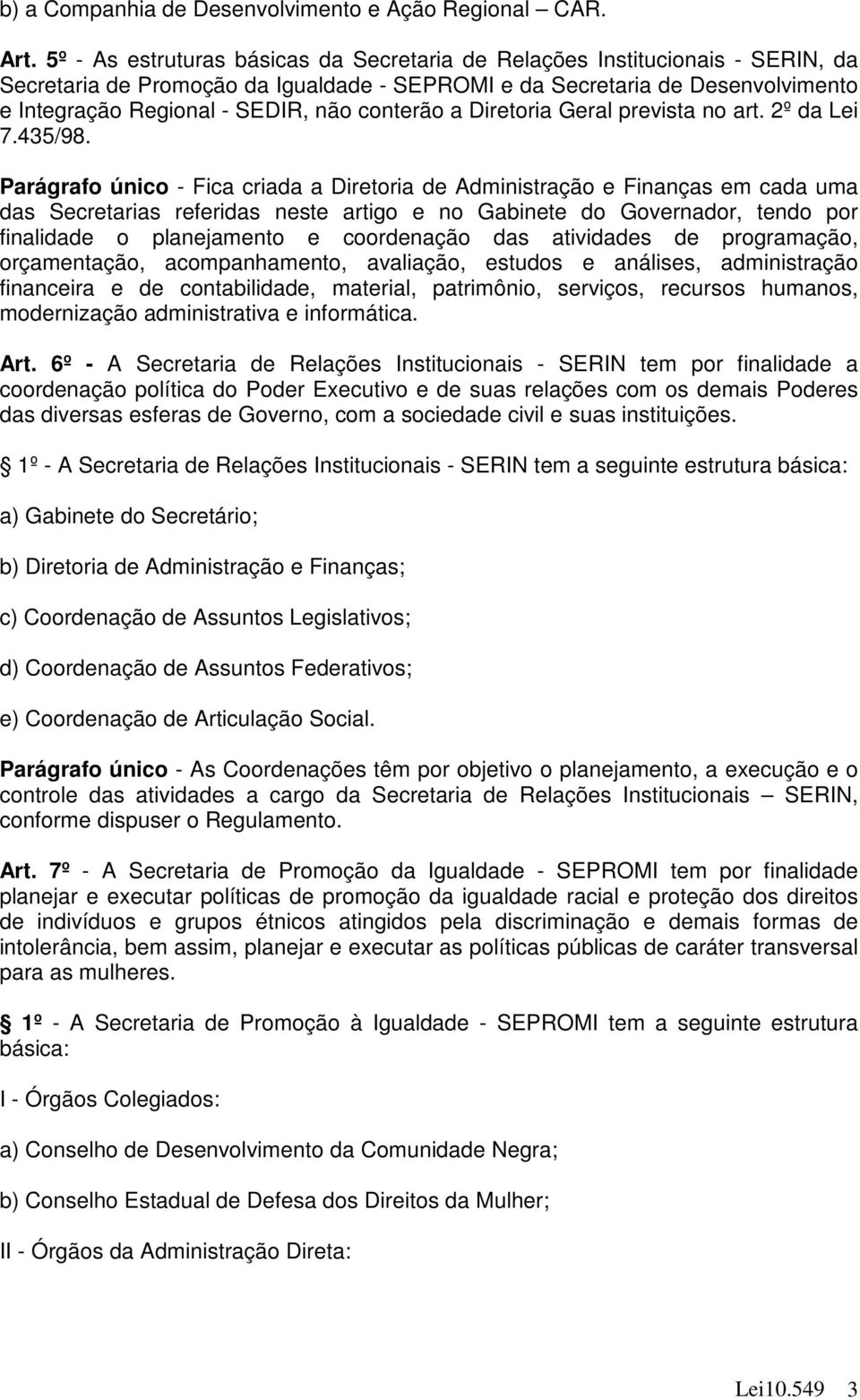 conterão a Diretoria Geral prevista no art. 2º da Lei 7.435/98.