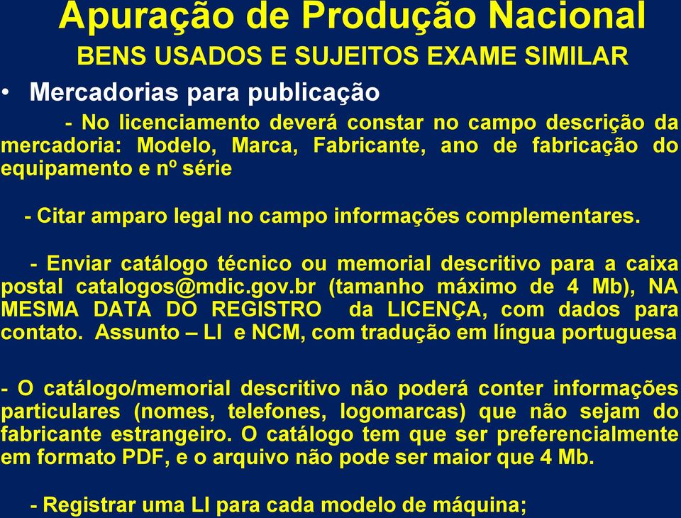 br (tamanho máximo de 4 Mb), NA MESMA DATA DO REGISTRO da LICENÇA, com dados para contato.