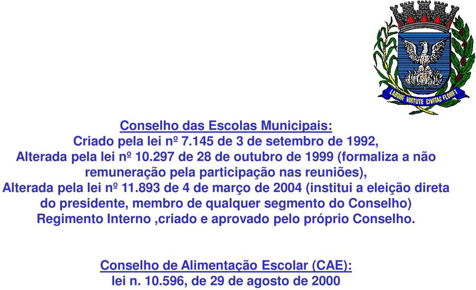 893 de 4 de março de 2004 (institui a eleição direta do presidente, membro de qualquer segmento do Conselho)