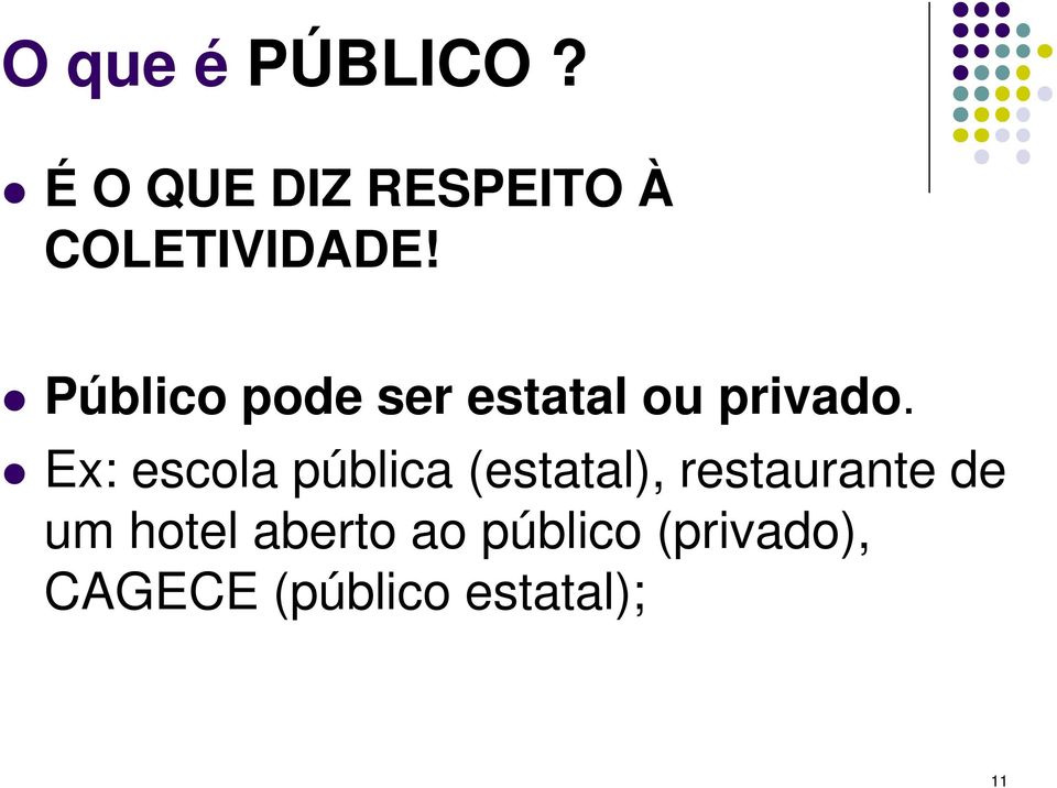 Público pode ser estatal ou privado.