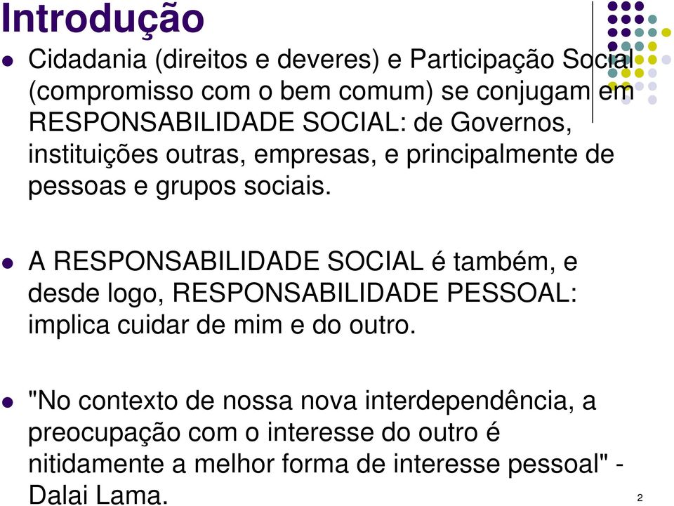 A RESPONSABILIDADE SOCIAL é também, e desde logo, RESPONSABILIDADE PESSOAL: implica cuidar de mim e do outro.