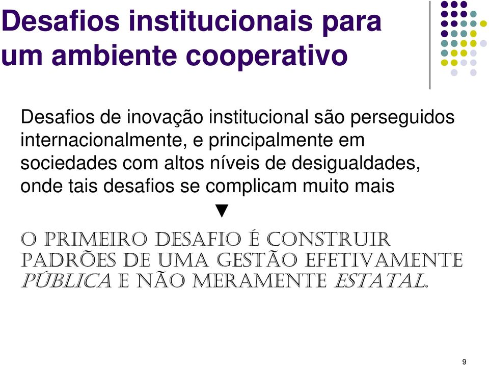 com altos níveis de desigualdades, onde tais desafios se complicam muito mais O