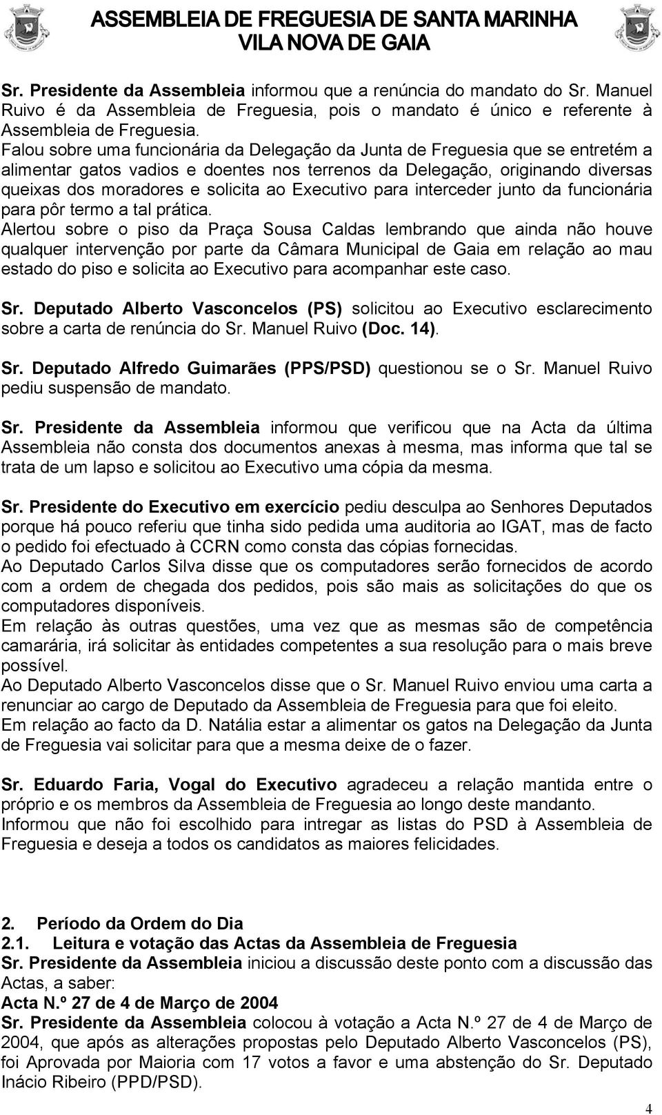 Executivo para interceder junto da funcionária para pôr termo a tal prática.