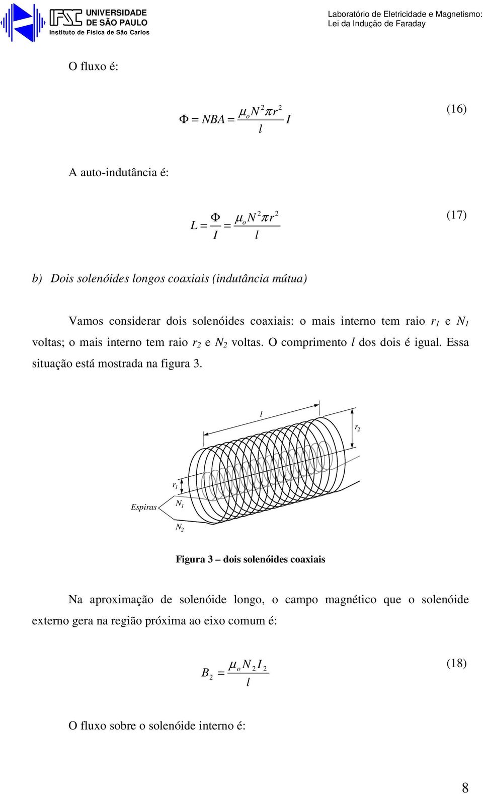 O comprimento dos dois é igua. Essa situação está mostrada na figura 3.