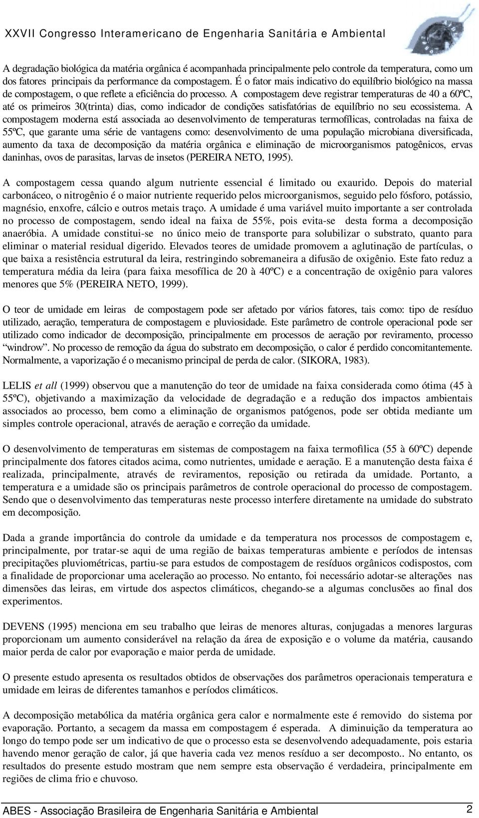 A compostagem deve registrar temperaturas de a ºC, até os primeiros 3(trinta) dias, como indicador de condições satisfatórias de equilíbrio no seu ecossistema.